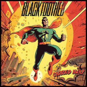 Read more about the article BLACKTOOTHED – Κυκλοφόρησαν το νέο single video “Carried Away”