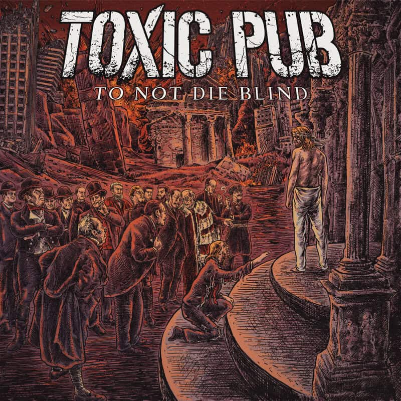 Read more about the article TOXIC PUB: “To Not Die Blind” δισκοκριτική