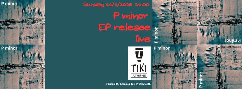 Read more about the article Οι P minor παρουσιάζουν το EP “Repeat the trauma” στο Tiki Athens, την Κυριακή 11 Ιανουαρίου