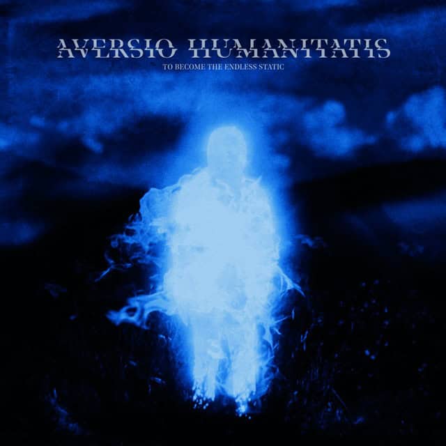 Blue-tinted album cover showing a glowing, ethereal human figure standing in a dark field or landscape, with white text at the top reading 'Aversio Humanitatis' and a small subtitle 'to become the endless static' beneath it.