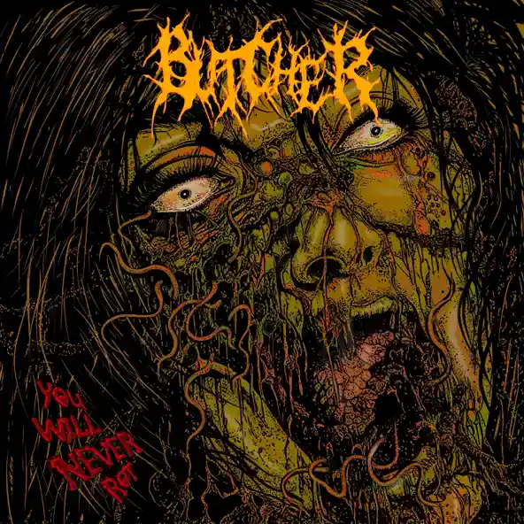Grotesque zombie-like face with yellow-green skin and tangled hair on a dark cover, twisted organic veins, with the band name 'Butcher' in orange at the top and the red slogan 'You will never rot' on the left corner.