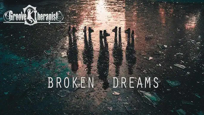 GROOVE THERAPIST: “Broken Dreams” The New Music Video for the Dre...